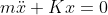 m\ddot{x}+Kx=0