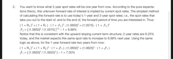2. You want to know what 2-year spot rates will be one year from now. According to the pure expecta- tions theory, this unkno