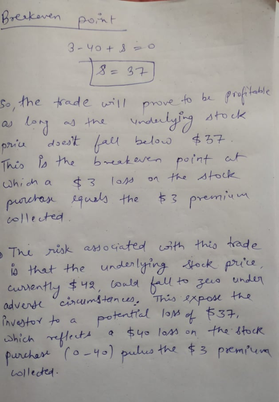Breakeven point 3-40+ so 8 = 37 So, the trade will prove to be profitable as long as the underlying stock price doest fall be