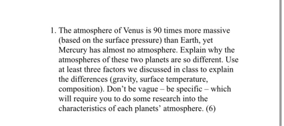 1. The atmosphere of Venus is 90 times more massive (based on the surface pressure) than Earth, yet Mercury has almost no atm
