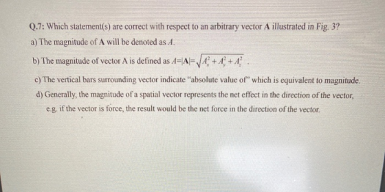 Q.7: Which statement(s) are correct with respect to an arbitrary vector A illustrated in Fig. 3? a) The magnitude of A will b