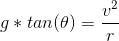 g*tan(\theta) = \frac{v^2}{r}