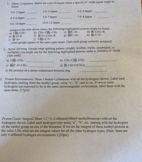 1. Signal Assignment. Below are a set of ranges where a specific H NMR signal might be found. 0.5-2.0ppm 2.0-3.0ppm 3.0-5.Op