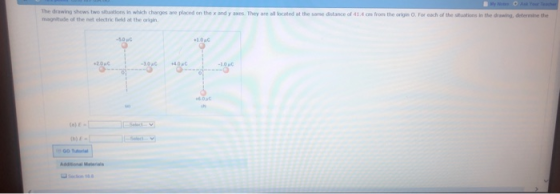 The drawing shows two sitaations in which charges are placed on the x and y axes. They are all located at the same distance of 41.4 om from the origin O. For each of the sthuations in the drawing, determine the magnitude of the net electric ld at the origin (a) E- b)E-