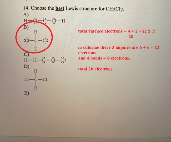 14. Choose the best Lewis structure for CH2Cl2. HL-0-0-H total valence electrons = 4 + 2 + (2 x 7) = 20 in chlorine there 3 u