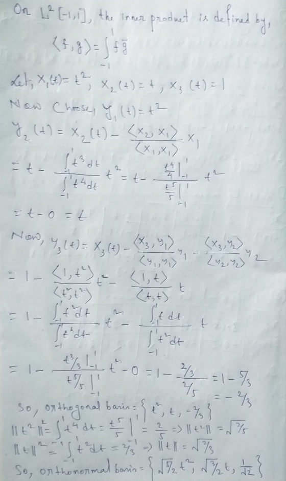 produet in de fired by - 1 X₂(t)-{X2, X,) < = t- 2 On L² [1,1], the inner 14,8)=5+ Let, X, (t) = £² X2(+)=+, X: (+) = ] Now C