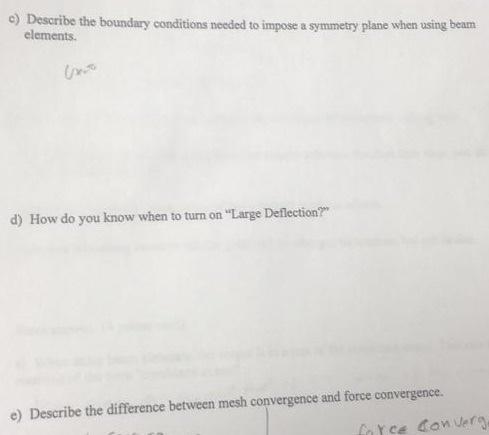 c) Describe the boundary conditions needed to impose a symmetry plane when using beam elements. d) How do you know when to tu