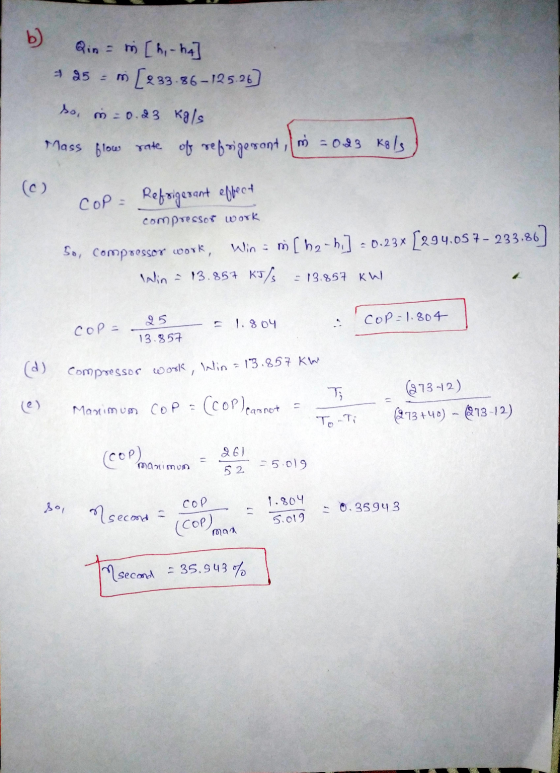 b) Qin = m Chi-he] * 25 - m [233-86-125-26) so, in=0.23 kgls. - Mass flow rate of refrigerant, in = 0.23 kals (0) COP = Refri