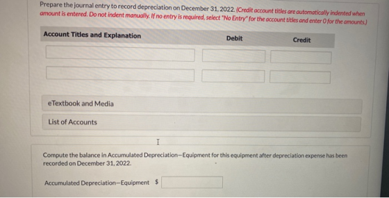 Prepare the journal entry to record depreciation on December 31, 2022. (Credit account titles are automatically indented when