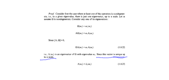 Proof. Consider first the case where at least one of the operators is nondegener ate, i.e., to a given eigenvalue, there is just one eigenvector, up to a scale. Let us assume Ω is nondegenerate. Consider any one of its eigenvectors: Since [A, 2]-0, i.e., A/ω> is an eigenvector of Ω with eigenvalue ω. Since this vector is unique up to a scale