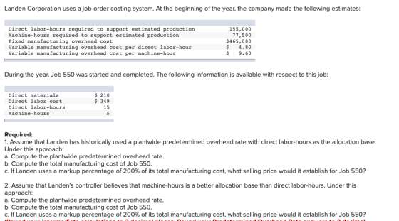 Landen Corporation uses a job-order costing system. At the beginning of the year, the company made the following estimates: D