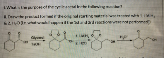 i. What is the purpose of the cyclic acetal in the following reaction? ii. Draw the product formed if the original starting m