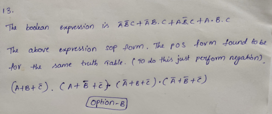 13. The boolean expression is A B C + AB.CHA.B.CHA.B.C. The above expression sop form. The pos form found to be for the same