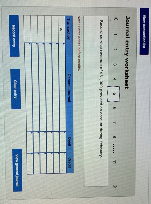 View transaction list Journal entry worksheet < 1 2 3 4 5 6 7 8 ..... 11 > Record service revenue of $31,000 provided on acco