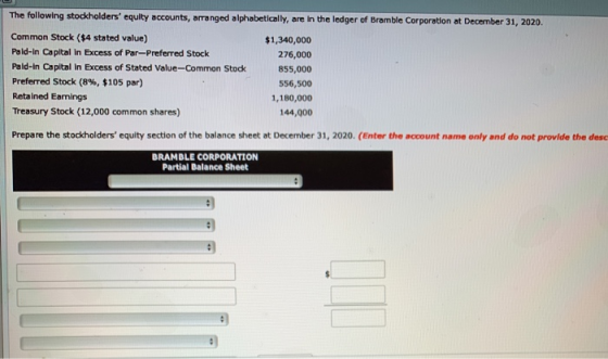 The following stockholders equity accounts, arranged alphabetically, are in the ledger of Bramble Corporation at December 31