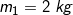 \small m_{1} = 2 \; kg