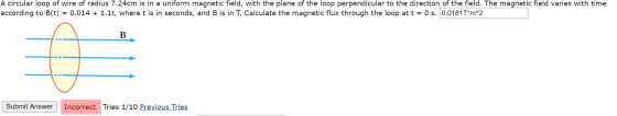 A circular loop of wire of radius 7.24cm is in a uniform magnetic field, with the plane of the loop perpendicular to the dire
