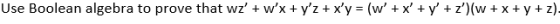 Use Boolean algebra to prove that wz, + wX + yz + xy (w + x + y + z)(w + x + y + z)