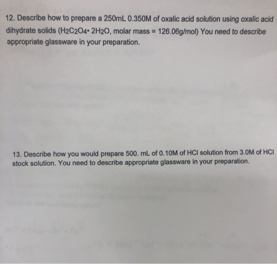 12. Describe how to prepare a 250mL 0.350M of oxalic acid solution using oxalic acid dihydrate solids (H2C204.2H20, molar mas