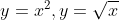 y= x^2,y= \sqrt x