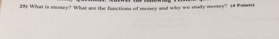 u 15. AUSWUE LE TULUWIB ICU 2) What is money? What are the functions and why we study money? ( Points)