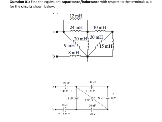 Question 01: Find the equivalent capacitance/inductance with respect to the terminals a, b for the circuits shown below: 12 m