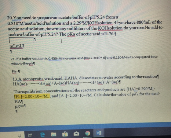 20. You need to prepare an acetate buffer of pH5.24from-a: 0.810Macetic acid solution and a 2.29MKOHsolution. If you have 880