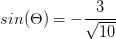 sin(\Theta )=-\frac{3}{\sqrt{10}}