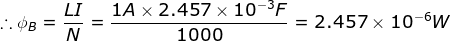 \therefore \phi_B= \frac{LI}{N}= \frac{1A \times 2.457\times 10^{-3} F}{1000}=2.457\times 10^{-6}W