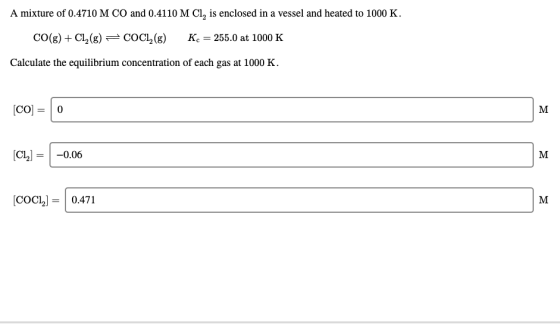 A mixture of 0.4710 M CO and 0.4110 M Cl, is enclosed in a vessel and heated to 1000 K. CO(g) + Cl2(g) = COCI,(g) Kc = 255.0