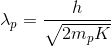 \lambda _{p} = \frac{h}{\sqrt{2m_{p}K}}