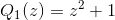 Q_1(z) = z^2 + 1