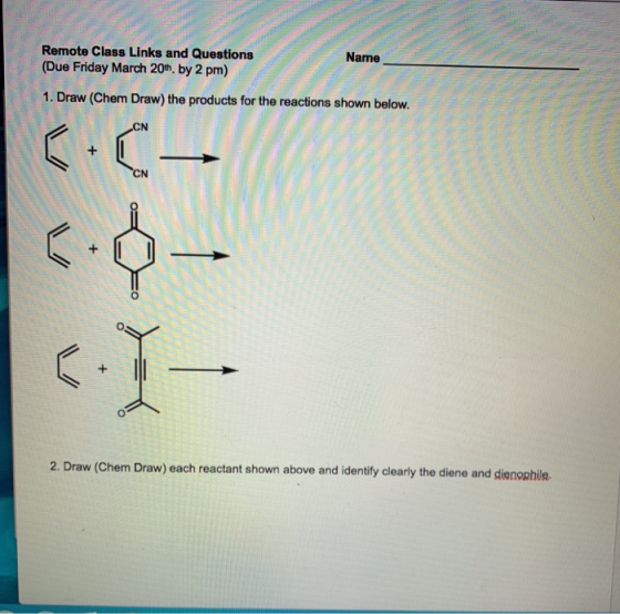 Remote Class Links and Questions Name (Due Friday March 201. by 2 pm) 1. Draw (Chem Draw) the products for the reactions show