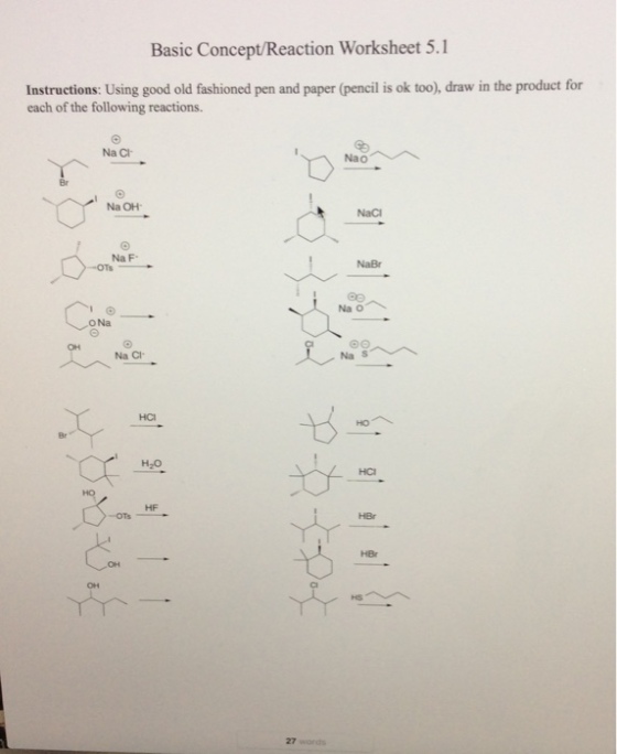 Basic Concept/Reaction Worksheet 5.1 Instructions: Using good old fashioned pen and paper (pencil is ok too), draw in the product for each of the following reactions. Na Cl Br Na OH NaC Na F- NaBr ONa Na Cl Na S HCI H2O HF OH 27 words