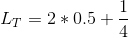 L_T=2*0.5+\frac{1}{4}