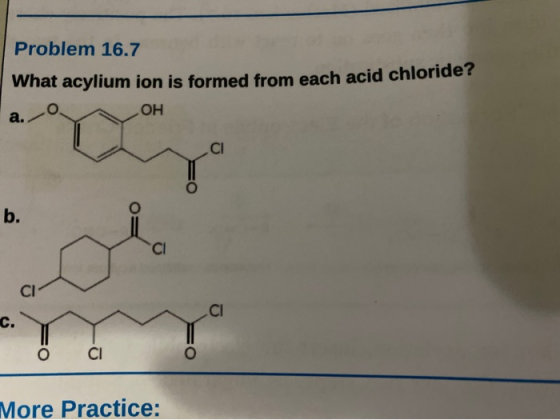 Problem 16.7 What acylium ion is formed from each acid chloride? a O OH b. o СІ More Practice: