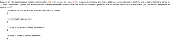 Suppose an individual makes an initial investment of $2,400 in an account that earns 7.2%, compounded monthly, and makes addi