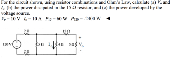 For the circuit shown, using resistor combinations and Ohms Law, calculate (a) Vo and b, (b) the power dissipated in the 15 ? resistor, and (c) the power developed by the voltage source. 2? 15 ? 120 V
