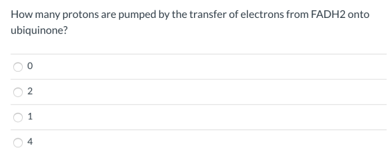 How many protons are pumped by the transfer of electrons from FADH2 onto ubiquinone? ОО 02 0 1 o 4