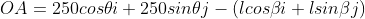 OA =250cos\theta i +250sin\theta j - (lcos\beta i +lsin\beta j)