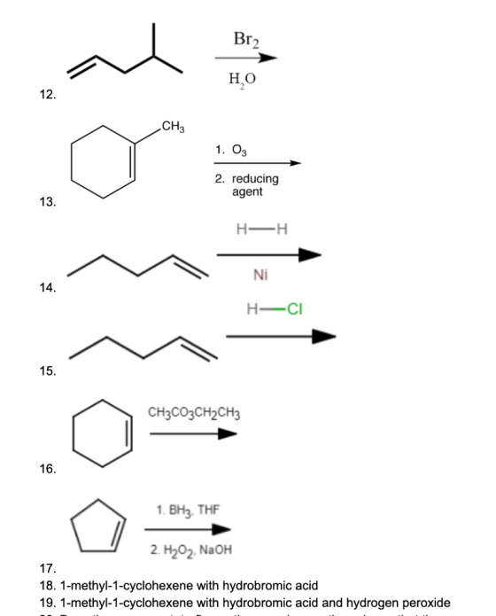 Br2 HO 12. CH3 1. 03 2. reducing agent 13. HH Ni 14. HCI 15. CH3CO3CH2CH3 16. 1. BH3. THE 2. H2O2, NaOH 17. 18. 1-methyl-1-cy