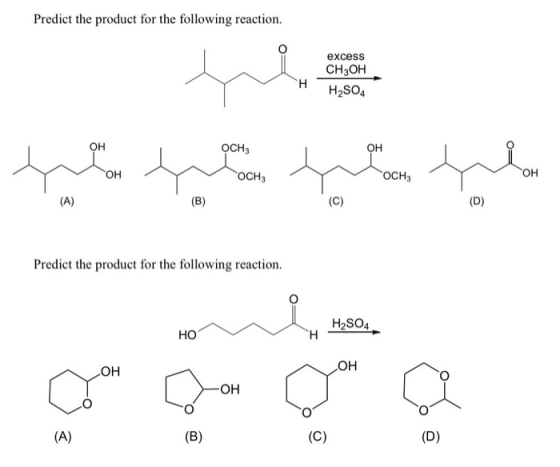 Predict the product for the following reaction. excess CH3OH H2SO4 OH (B) (D) Predict the product for the following reaction.