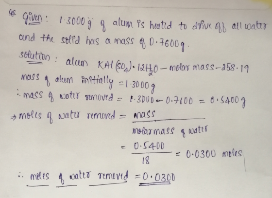 Given: 1:3000 9 9 alum is heated to drive and all water and the solid has a mass of 0.76009. solution : alum KAl(SO)124.0 --