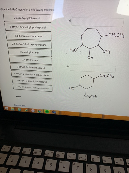 Give the IUPAC name for the following molecule 2,4-diethylcyclohexanol 3-ethyl-2,7-dimethylcycloheptanol 1,3-diethyl-4-cycloh
