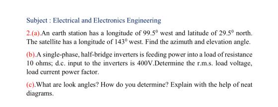 Subject : Electrical and Electronics Engineering 2.(a).An earth station has a longitude of 99.5° west and latitude of 29.5° n
