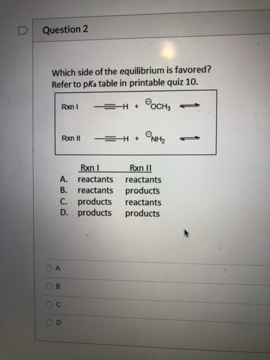 Question 2 Which side of the equilibrium is favored? Refer to pKa table in printable quiz 10. Rxn ! =-H + OCH Rxn II = H + NH