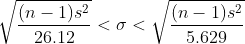 \sqrt{\frac{(n-1)s^2}{26.12}} < \sigma < \sqrt{\frac{(n-1)s^2}{5.629}}
