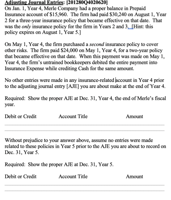 Adjusting Journal Entries: [201280Q4020620] On Jan. 1, Year 4, Merle Company had a proper balance in Prepaid Insurance accoun
