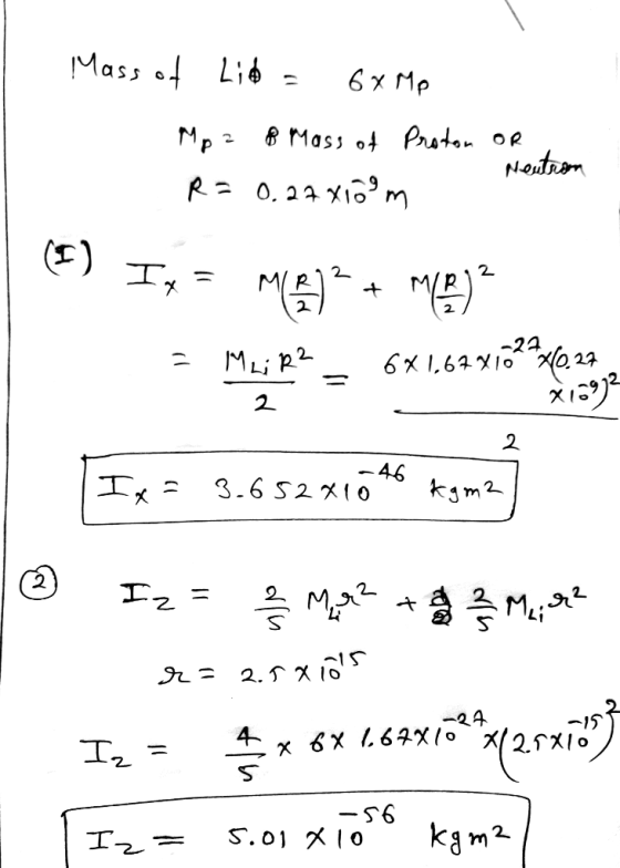 Mass of Lib - 6x Me Mp2 B Mass of Proton or Neutron R = 0.27x10 m (5) Ix = M()+ mre) ? - M.; = 62164 x 16258629 2 = 2109? Ix