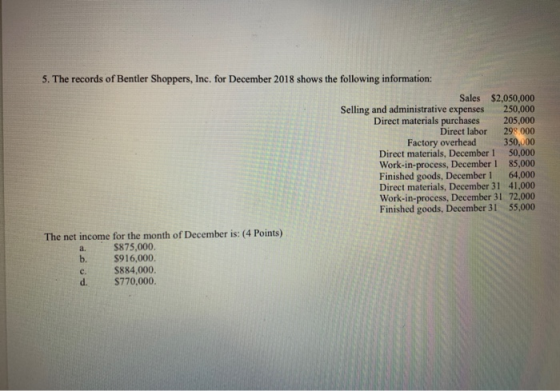 5. The records of Bentler Shoppers, Inc. for December 2018 shows the following information: Sales $2,050,000 Selling and admi